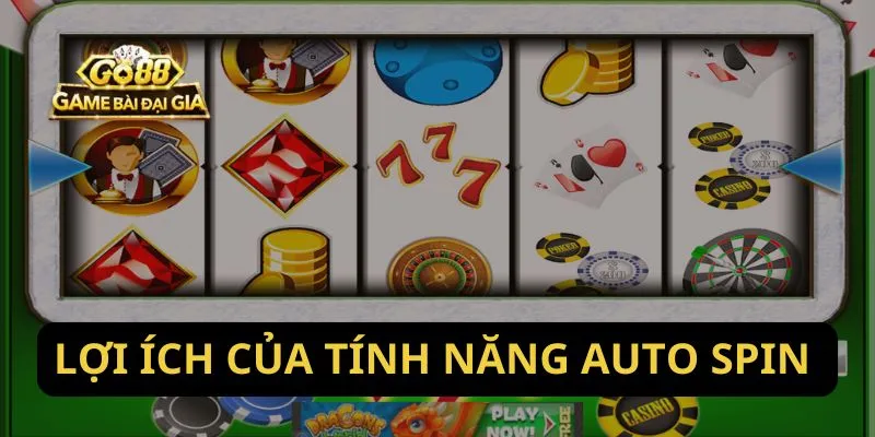 Lợi ích của tính năng Auto Spin