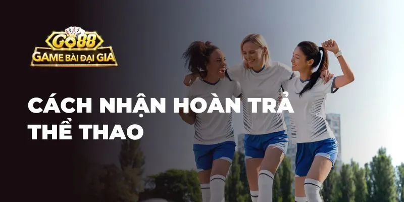 Cách nhận hoàn trả thể thao 