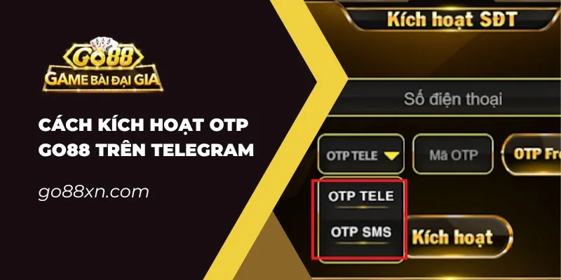 Cách Kích Hoạt OTP Go88 Trên Telegram