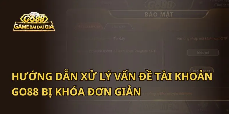 Hướng Dẫn Xử Lý Vấn Đề Tài Khoản Go88 Bị Khóa Đơn Giản