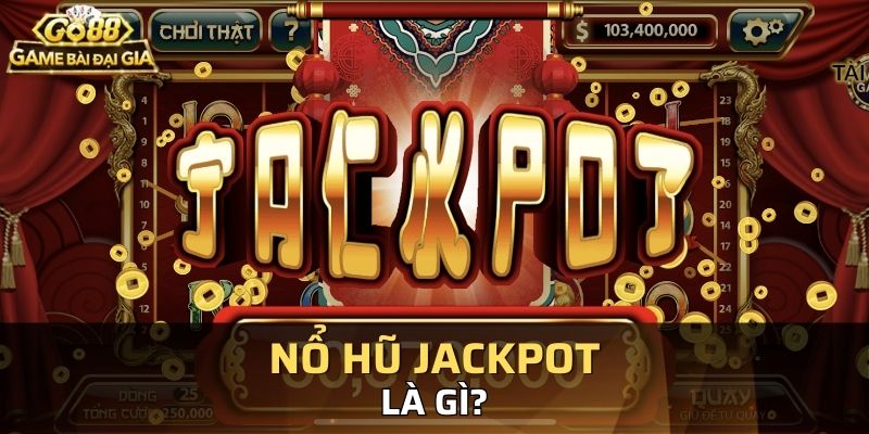 Giới thiệu đôi nét về trò nổ hũ jackpot là gì