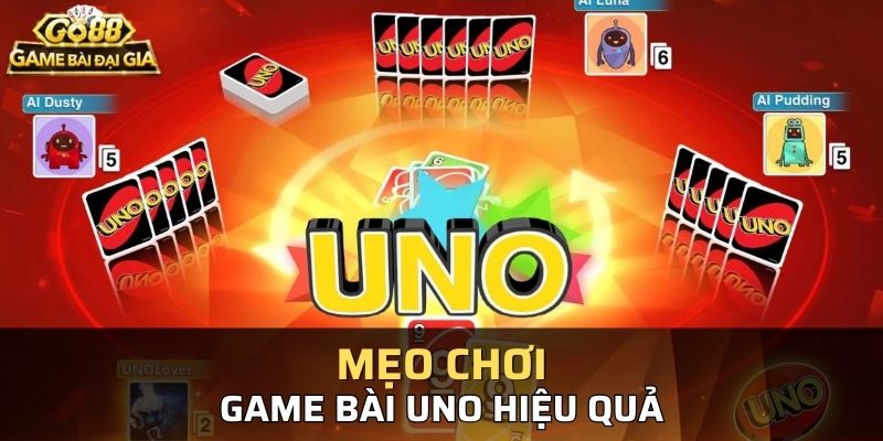 Những mẹo chơi Uno hiệu quả mà không phải ai cũng biết
