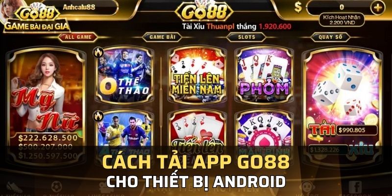 Bạn có thể dùng điện thoại android tải app Go88 cực nhanh