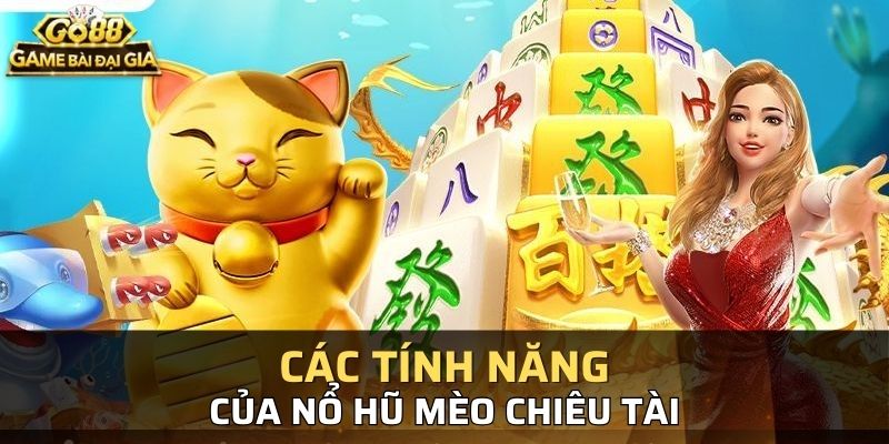 Những tính năng chỉ có trong game mèo chiêu tài GO88