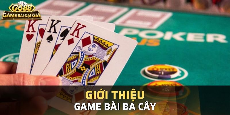 Giới thiệu đôi nét chính về game bài 3 cây 