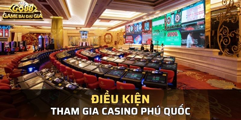 Điều kiện để bạn vui chơi giải trí tại casino phú quốc